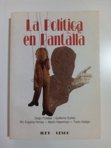 La Política En Pantalla. Portales, Sunkel. Ilet, Cesoc. 1989