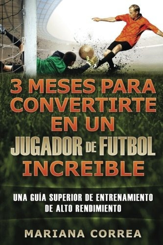 3 Meses Para Convertirte En Un Jugador De Futbol Increible U