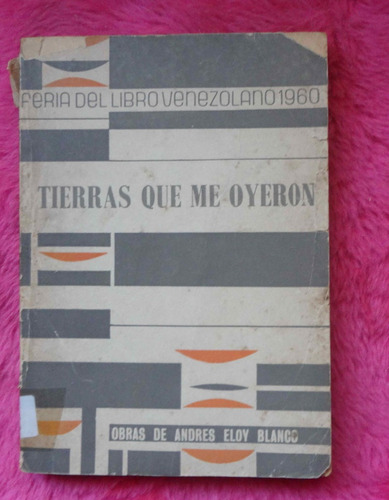 Tierras Que Me Oyeron De Andres Eloy Blanco Romulo Gallegos