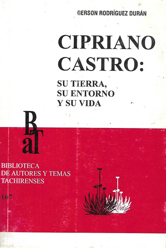 Cipriano Castro: Su Tierra Su Entorno Y Su Vida G Rodriguez