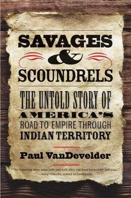 Savages And Scoundrels : The Untold Story Of America's Ro...