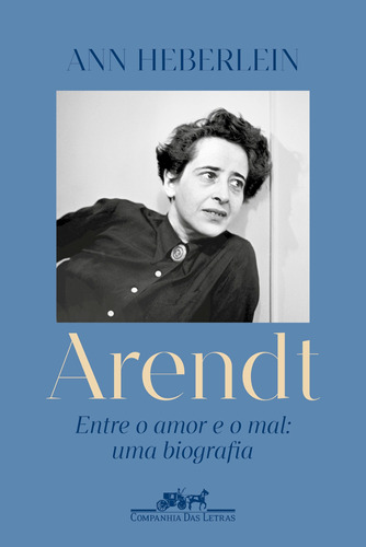 Arendt: Entre o amor e o mal: uma biografia, de Heberlein, Ann. Editora Schwarcz SA, capa mole em português, 2021