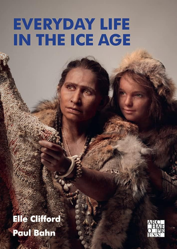 Libro: Everyday Life In The Ice Age: A New Study Of Our