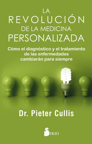 Revolución de la Medicina Personalizada, La: Cómo El Diagnóstico Y El Tratamiento De Las Enfermedades Cambiarán Para Siempre, de Cullis, Dr. Pieter. Editorial Editorial Sirio, tapa blanda en español, 2017