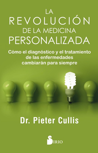 Revolución De La Medicina Personalizada, La: Cómo El Diagnóstico Y El Tratamiento De Las Enfermedades Cambiarán Para Siempre, De Cullis, Dr. Pieter. Editorial Sirio, Tapa Blanda En Español, 2017