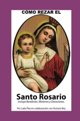 Como Rezar El Rosario - Incluye Bendicio´n A Mi Rosario, Oraciones Y Misterios (corazón Renovado) (spanish Edition), De Pita, Laila. Editorial Oem, Tapa Blanda En Español