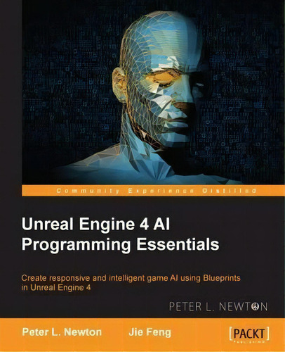 Unreal Engine 4 Ai Programming Essentials, De Peter L. Newton. Editorial Packt Publishing Limited, Tapa Blanda En Inglés