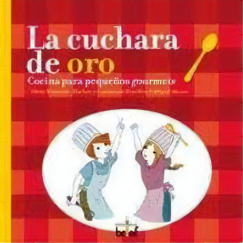 La Cuchara De Oro. Cocina Para Pequeños Gourmets, De Asociación Benéfico Cultural Alerce. Editorial Brief Ediciones En Español