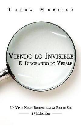 Viendo Lo Invisible E Ignorando Lo Visible : Un Viaje Multi-
