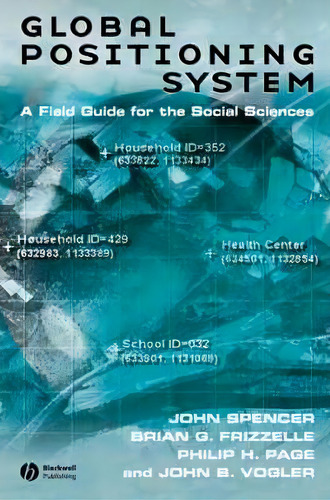 Global Positioning System: A Field Guide For The Social Sciences, De John Spencer., Vol. 1. Editorial John Wiley Sons Ltd, Tapa Blanda En Inglés