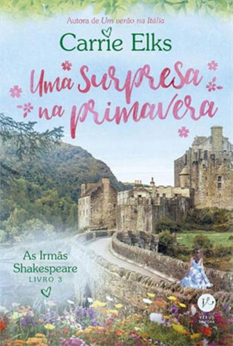 Uma Surpresa Na Primavera (vol. 3 As Irmãs Shakespeare) - V, De Elks, Carrie. Editora Verus, Capa Mole Em Português