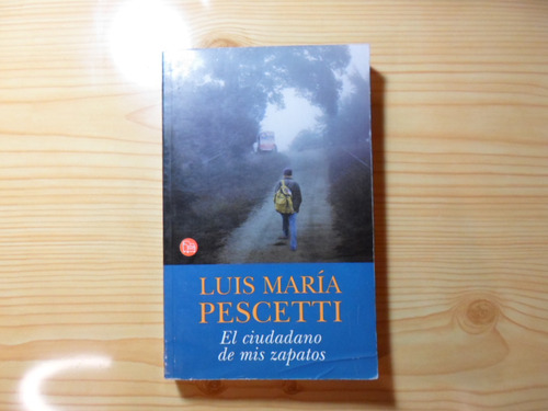 El Ciudadano De Mis Zapatos - Luis María Pescetti