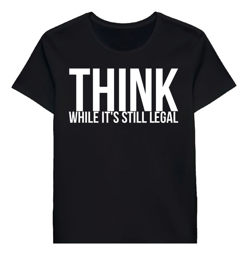 Remera Think While Its Still Legal 90744759