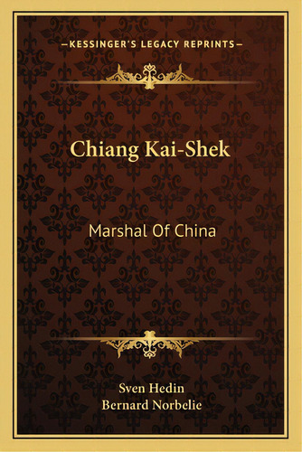Chiang Kai-shek: Marshal Of China: Marshal Of China, De Hedin, Sven. Kessinger's Legacy Reprints, Vol. 1. Editorial Kessinger Pub Llc, Tapa Blanda En Inglés