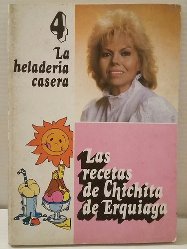Las Recetas De Chichita De Erquiaga. No.4 Heladería Casera. (Usado)