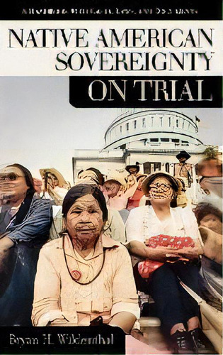 Native American Sovereignty On Trial : A Handbook With Cases, Laws, And Documents, De Bryan H. Wildenthal. Editorial Abc-clio, Tapa Dura En Inglés