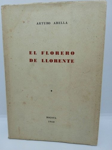 El Florero De Llorente - Arturo Abella - Primera Edición 