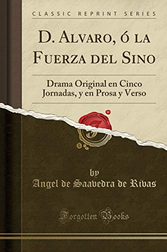 D Alvaro O La Fuerza Del Sino: Drama Original En Cinco Jorna