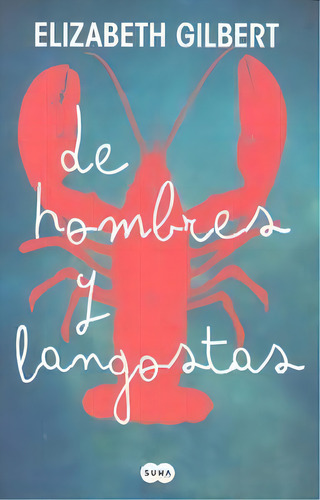 De Hombres Y Langostas, De Gilbert, Elizabeth. Editorial Suma, Tapa Blanda En Español