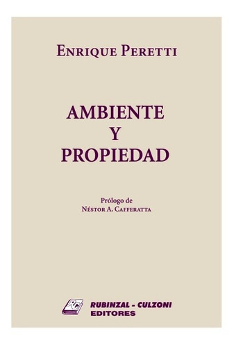 Ambiente y propiedad, de Peretti, Enrique O.., vol. 1. Editorial RUBINZAL, tapa blanda, edición 1 en español, 2014