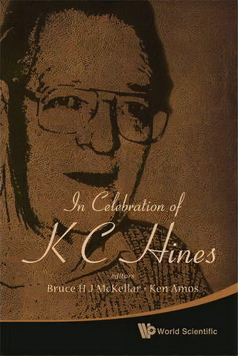 In Celebration Of K C Hines, De Bruce H.j. Mckellar. Editorial World Scientific Publishing Co Pte Ltd, Tapa Dura En Inglés