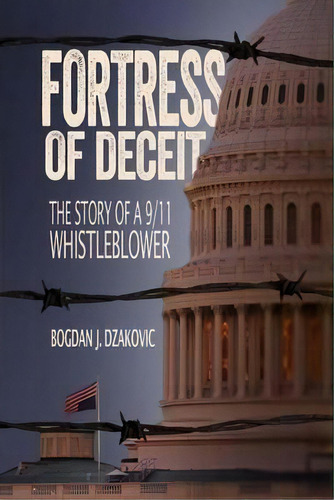 Fortress Of Deceit : The Story Of A 9/11 Whistleblower, De Mr Bogdan John Dzakovic. Editorial Createspace Independent Publishing Platform, Tapa Blanda En Inglés