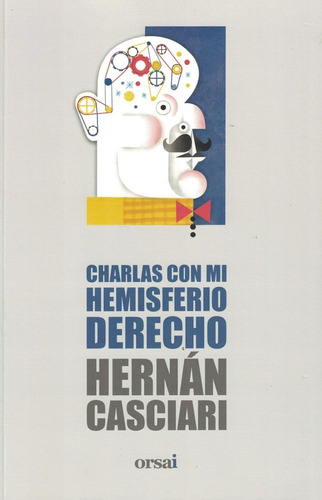 Charlas Con Mi Hemisferio Derecho - Hernan Casciari - Orsai