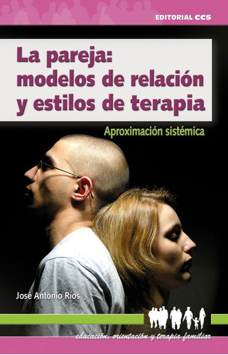 Pareja: Modelos De Relacion Y Estilos De Terapia,la - Rio...