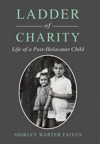 Ladder Of Charity: Life Of A Post-holocaust Child, De Faivus, Shirley Warter. Editorial Xlibris Us, Tapa Dura En Inglés