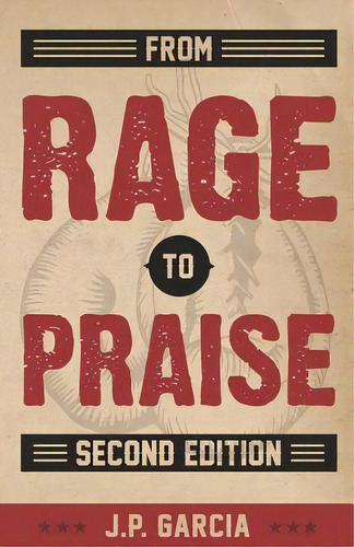 From Rage To Praise, De Garcia, J. P.. Editorial Createspace, Tapa Blanda En Inglés
