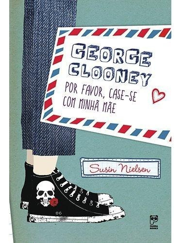 George Clooney por favor, case-se com minha mãe, de Nielsen, Susin. Editorial Panda Books, edición 1 en português