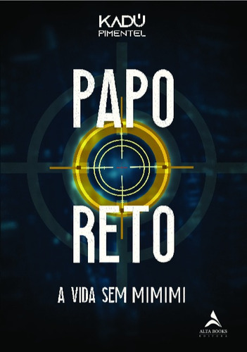 Papo Reto: A vida sem mimimi, de Pimentel, Kadú. Starling Alta Editora E Consultoria  Eireli, capa mole em português, 2020