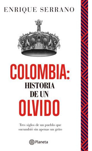 Libro Colombia : Historia De Un Olvido : Tres Siglos De Un