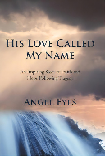 His Love Called My Name, De Angel Eyes. Editorial Iuniverse, Tapa Dura En Inglés