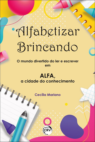 Alfabetizar brincando: o mundo divertido do ler e escrever em alfa, a cidade do conhecimento, de Mariano, Cecília. Editorial Editora CRV LTDA ME, capa mole em português, 2021