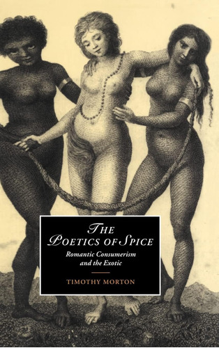 Libro: The Poetics Of Spice: Romantic Consumerism And The In