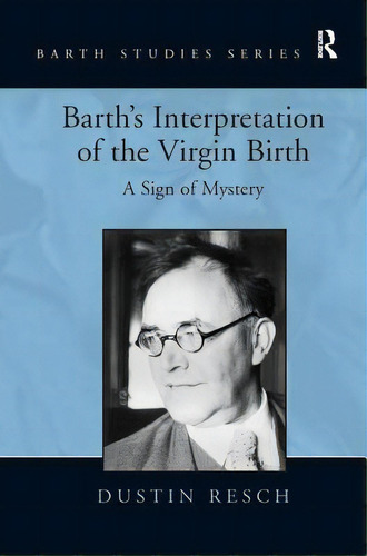 Barth's Interpretation Of The Virgin Birth: A Sign Of Mystery. Dustin Resch, De Resch, Dustin. Editorial Routledge, Tapa Blanda En Inglés