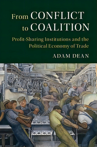 Political Economy Of Institutions And Decisions: From Conflict To Coalition: Profit-sharing Insti..., De Adam Dean. Editorial Cambridge University Press, Tapa Dura En Inglés