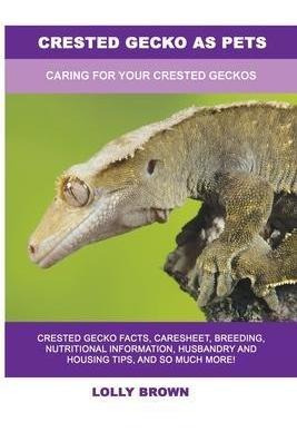 Libro Crested Gecko As Pets : Caring For Your Crested Gec...