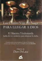 Comprar Las Cuatro Vias Del Yoga Para Llegar A Dios: El Maestro Vivekananda Habla De Los Senderos Para Alcanzar L, De Deluca, Dave. N\u002Fa, Vol. Volumen Unico. Editorial Gaia, Tapa Blanda, Edición 1 En Español