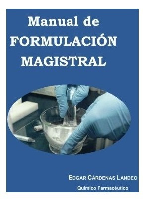 Libro : Manual De Formulacion Magistral  - Edgar Cardenas...