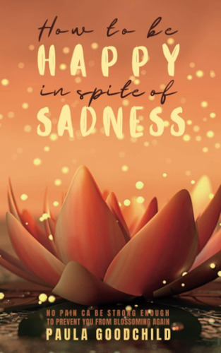 Libro: How To Be In Spite Of Sadness: Illustrated Poems For