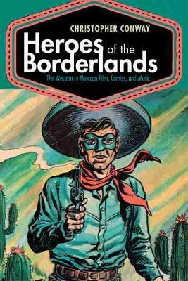 Libro Heroes Of The Borderlands : The Western In Mexican ...
