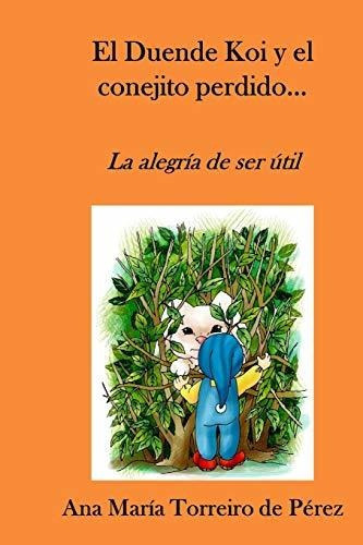 El Duende Koi Y El Conejito Perdido, De Ana Maria Torreiro De Perez., Vol. N/a. Editorial Independently Published, Tapa Blanda En Español, 2019