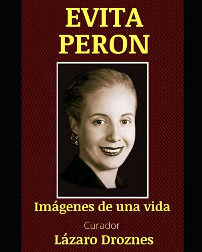 Evita Peron: Una Vida En Imagenes