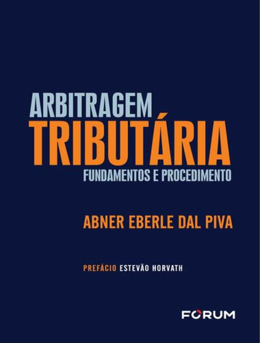 Arbitragem Tributaria: Arbitragem Tributaria, De Dal Piva, Abner Eberle. Editora Forum, Capa Mole, Edição 1 Em Português, 2023