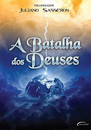 A Batalha Dos Deuses, De Juliano Sasseron. Editora Novo Século, Capa Mole, Edição 1ª Edição Em Português, 2011