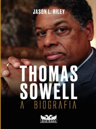 Thomas Sowell  A Biografia, De Riley, Jason L.. Editora Avis Rara Editora, Capa Mole Em Português