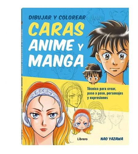 Dibujar Y Colorear Caras Anime Y Manga: Técnica Para Crear