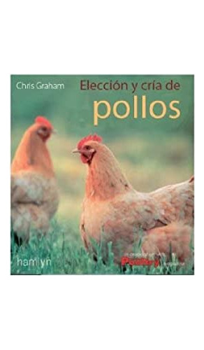 Libro Elección Y Cría De Pollos Y Gallinas De Chris Graham